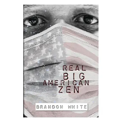 "Real Big American Zen" - "" ("White Brandon")