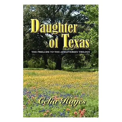 "Daughter of Texas" - "" ("Hayes Celia")