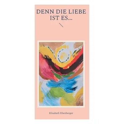 "Denn die Liebe ist es..." - "" ("Ebenberger Elisabeth")