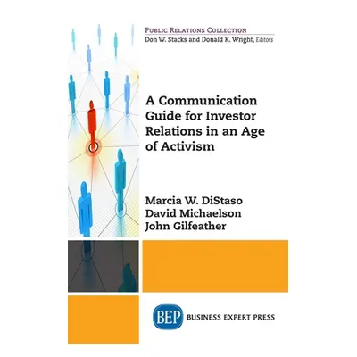 "A Communication Guide for Investor Relations in an Age of Activism" - "" ("Distaso Marcia W.")