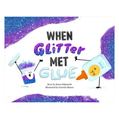 "When Glitter Met Glue" - "" ("Kilpatrick Karen")