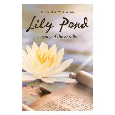 "Lily Pond: Legacy of the Scrolls" - "" ("Carson Howard a. W.")