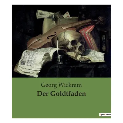 "Der Goldtfaden" - "" ("Wickram Georg")