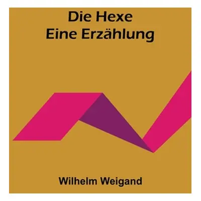 "Die Hexe: Eine Erzhlung" - "" ("Weigand Wilhelm")