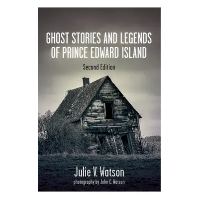 "Ghost Stories and Legends of Prince Edward Island" - "" ("Watson Julie V.")