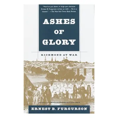 "Ashes of Glory: Richmond at War" - "" ("Furgurson Ernest B.")