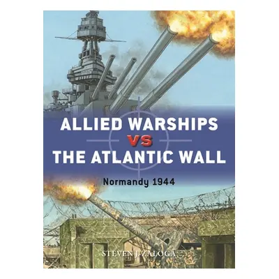 "Allied Warships Vs the Atlantic Wall: Normandy 1944" - "" ("Zaloga Steven J.")