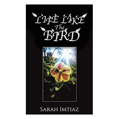 "Life Like the Bird" - "" ("Imtiaz Sarah")