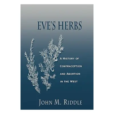 "Eve's Herbs: A History of Contraception and Abortion in the West" - "" ("Riddle John M.")