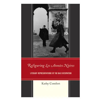 "Refiguring Les Annes Noires: Literary Representations of the Nazi Occupation" - "" ("Comfort Ka