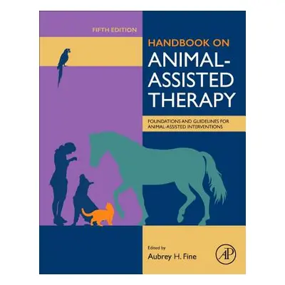 "Handbook on Animal-Assisted Therapy: Foundations and Guidelines for Animal-Assisted Interventio