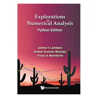 "Explorations in Numerical Analysis: Python Edition" - "" ("Lambers James V.")