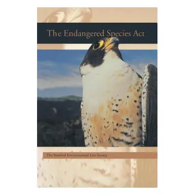 "The Endangered Species ACT" - "" ("Stanford Environmental Law Society")