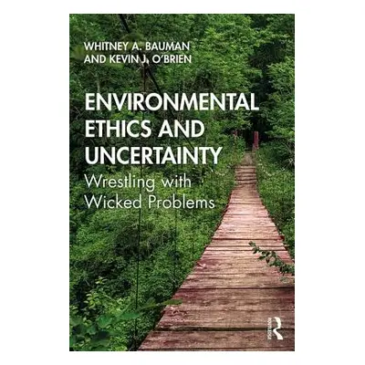 "Environmental Ethics and Uncertainty: Wrestling with Wicked Problems" - "" ("Bauman Whitney")