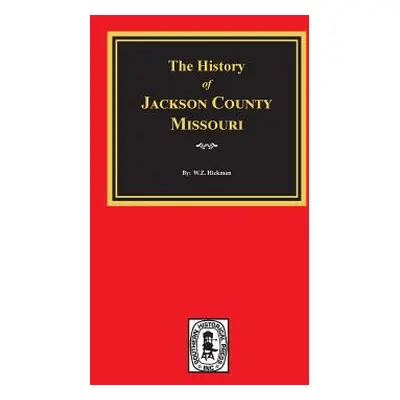 "The History of Jackson County, Missouri" - "" ("Hickman W. Z.")