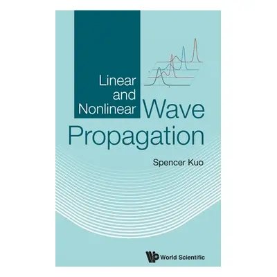 "Linear and Nonlinear Wave Propagation" - "" ("Kuo Spencer P.")