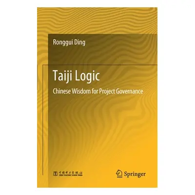 "Taiji Logic: Chinese Wisdom for Project Governance" - "" ("Ding Ronggui")