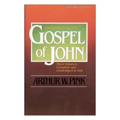 "Exposition of the Gospel of John, One-Volume Edition" - "" ("Pink Arthur W.")