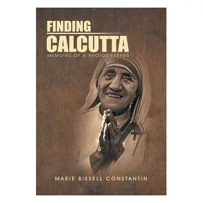 "Finding Calcutta: Memoirs of a Photographer" - "" ("Constantin Marie Bissell")