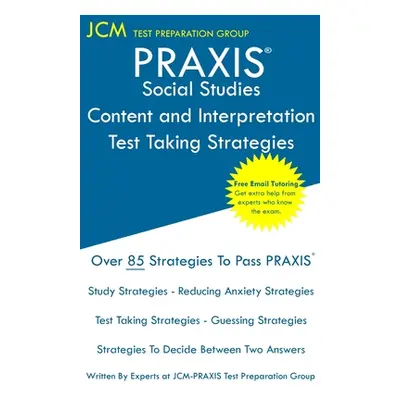 "PRAXIS Social Studies: PRAXIS 5086 - Content and Interpretation - Test Taking Strategies: PRAXI