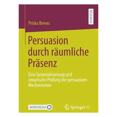 "Persuasion Durch Rumliche Prsenz: Eine Systematisierung Und Empirische Prfung Der Persuasiven M