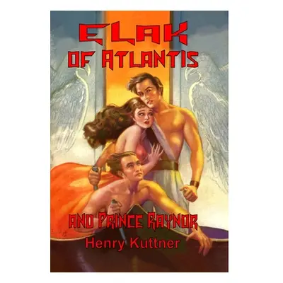 "Elak of Atlantis and Prince Raynor" - "" ("Kuttner Henry")