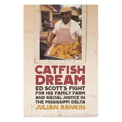 "Catfish Dream: Ed Scott's Fight for His Family Farm and Racial Justice in the Mississippi Delta