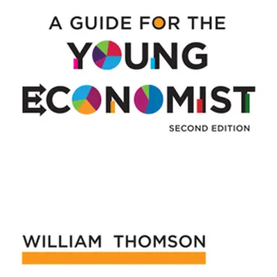 "A Guide for the Young Economist, Second Edition" - "" ("Thomson William")