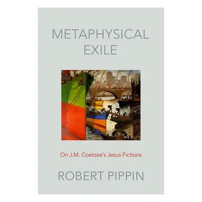 "Metaphysical Exile: On J.M. Coetzee's Jesus Fictions" - "" ("Pippin Robert")