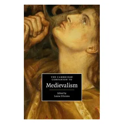 "The Cambridge Companion to Medievalism" - "" ("D'Arcens Louise")