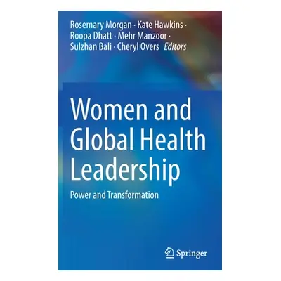 "Women and Global Health Leadership: Power and Transformation" - "" ("Morgan Rosemary")