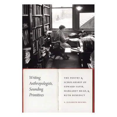 "Writing Anthropologists, Sounding Primitives: The Poetry and Scholarship of Edward Sapir, Marga