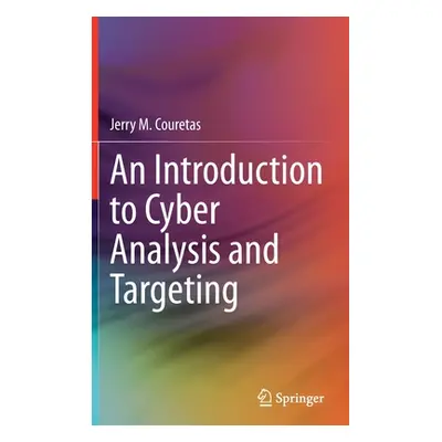 "An Introduction to Cyber Analysis and Targeting" - "" ("Couretas Jerry M.")