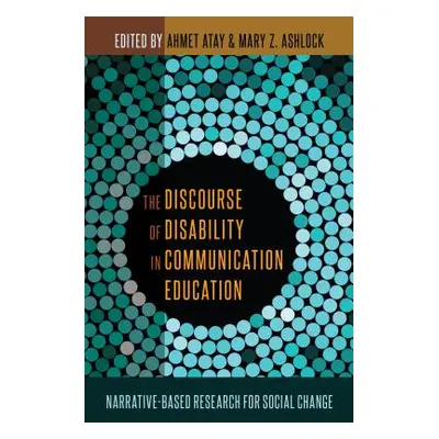 "The Discourse of Disability in Communication Education: Narrative-Based Research for Social Cha