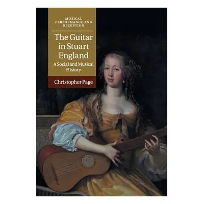 "The Guitar in Stuart England: A Social and Musical History" - "" ("Page Christopher")