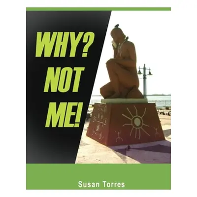 "Why? Not Me!" - "" ("Torres Susan")