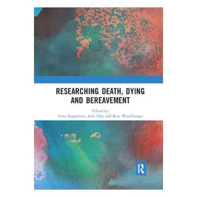 "Researching Death, Dying and Bereavement" - "" ("Borgstrom Erica")