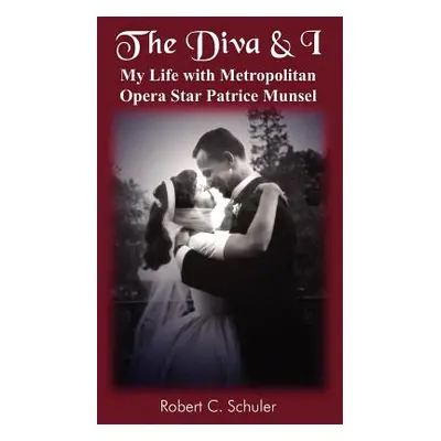 "The Diva & I: My Life with Metropolitan Opera Star Patrice Munsel" - "" ("Schuler Robert C.")