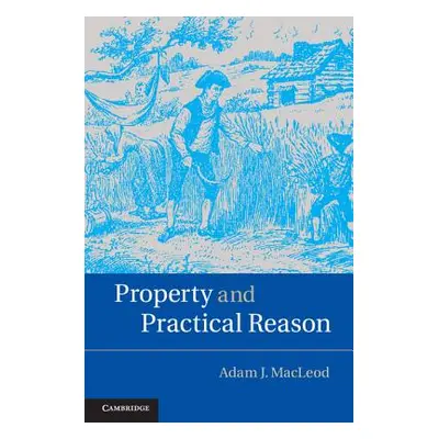 "Property and Practical Reason" - "" ("MacLeod Adam J.")