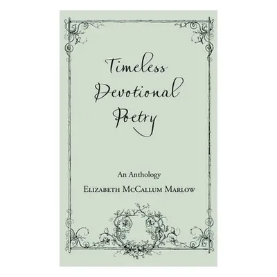 "Timeless Devotional Poetry: An Anthology" - "" ("Marlow Elizabeth McCallum")