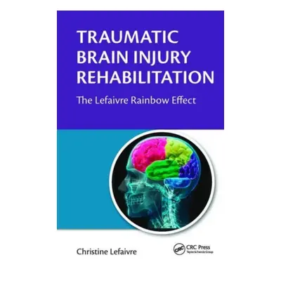 "Traumatic Brain Injury Rehabilitation: The Lefaivre Rainbow Effect" - "" ("Lefaivre Christine")