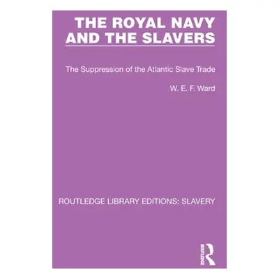 "The Royal Navy and the Slavers: The Suppression of the Atlantic Slave Trade" - "" ("Ward W. E. 