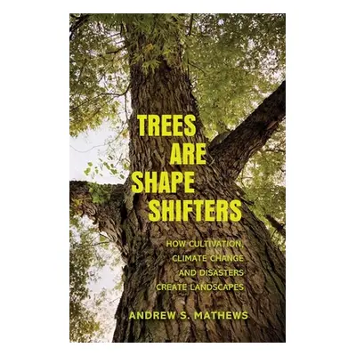 "Trees Are Shape Shifters: How Cultivation, Climate Change, and Disaster Create Landscapes" - ""