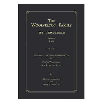 "The Woolverton Family: 1693 - 1850 and Beyond, Volume I" - "" ("MacDonald David a.")