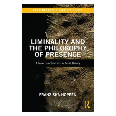 "Liminality and the Philosophy of Presence: A New Direction in Political Theory" - "" ("Hoppen F