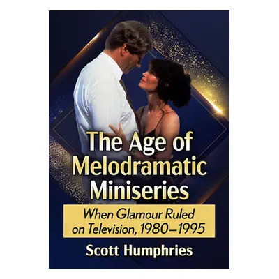 "The Age of Melodramatic Miniseries: When Glamour Ruled on Television, 1980-1995" - "" ("Humphri