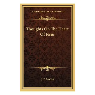 "Thoughts On The Heart Of Jesus" - "" ("Moffatt J. E.")