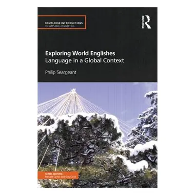 "Exploring World Englishes: Language in a Global Context" - "" ("Seargeant Philip")