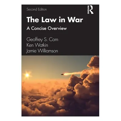 "The Law in War: A Concise Overview" - "" ("Corn Geoffrey S.")