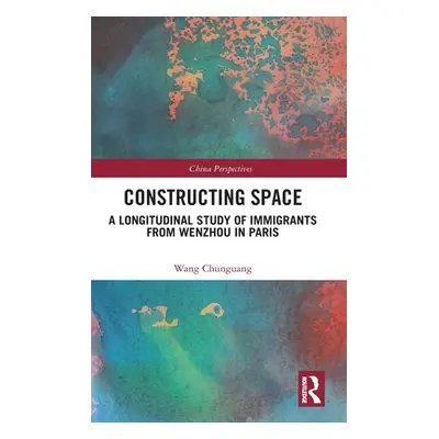 "Constructing Space: A Longitudinal Study of Immigrants from Wenzhou in Paris" - "" ("Chunguang 